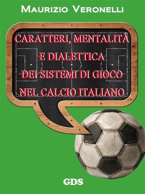 cover image of Caratteri, mentalità e dialettica dei sistemi di gioco nel calcio italiano
